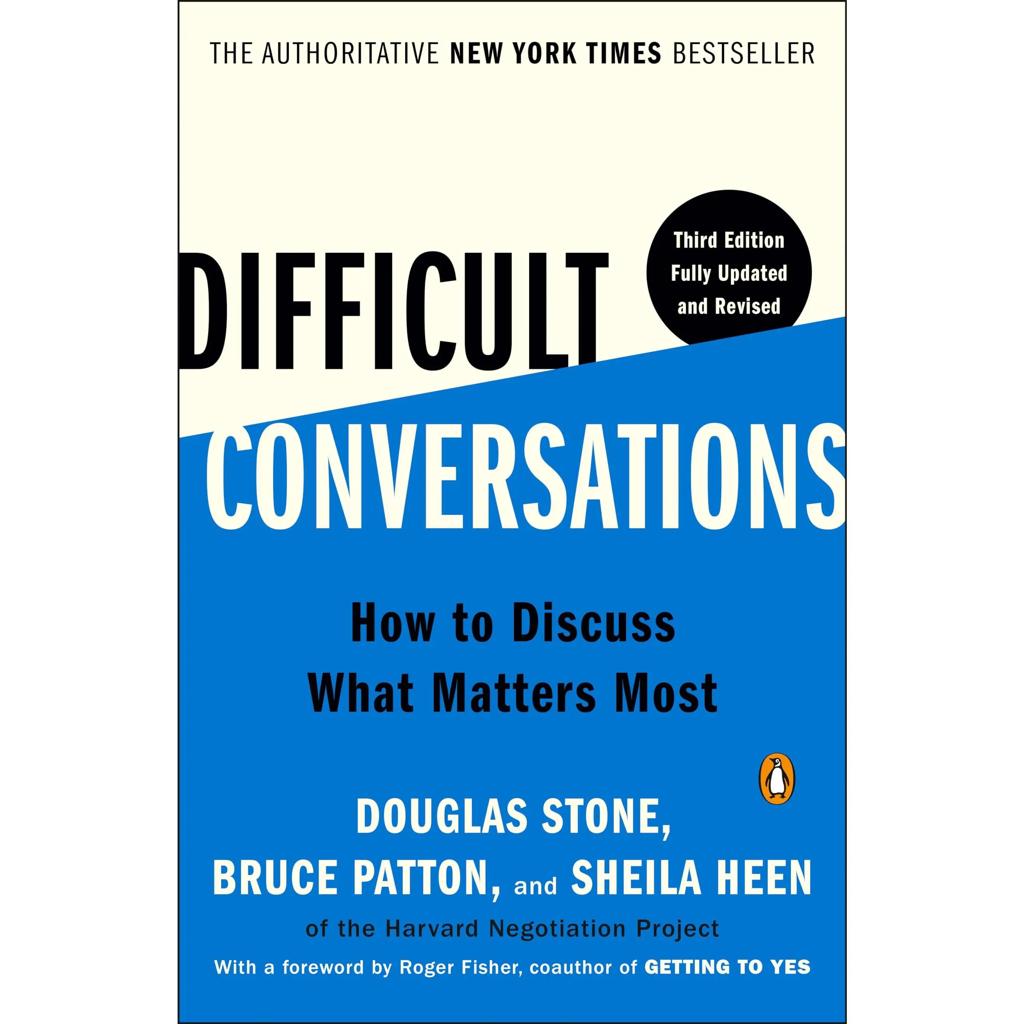 Difficult Conversations - Douglas Stone, Bruce Patton & Sheila Heen 