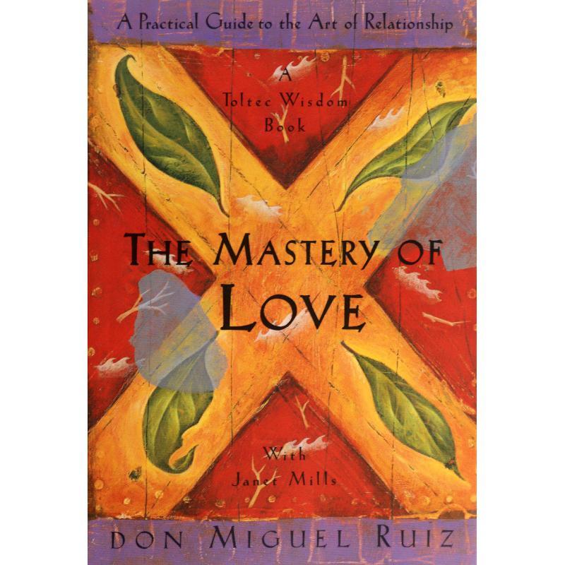 The Mastery of Love – Review sách Don Miguel Ruiz | Nghệ thuật yêu thương và chữa lành