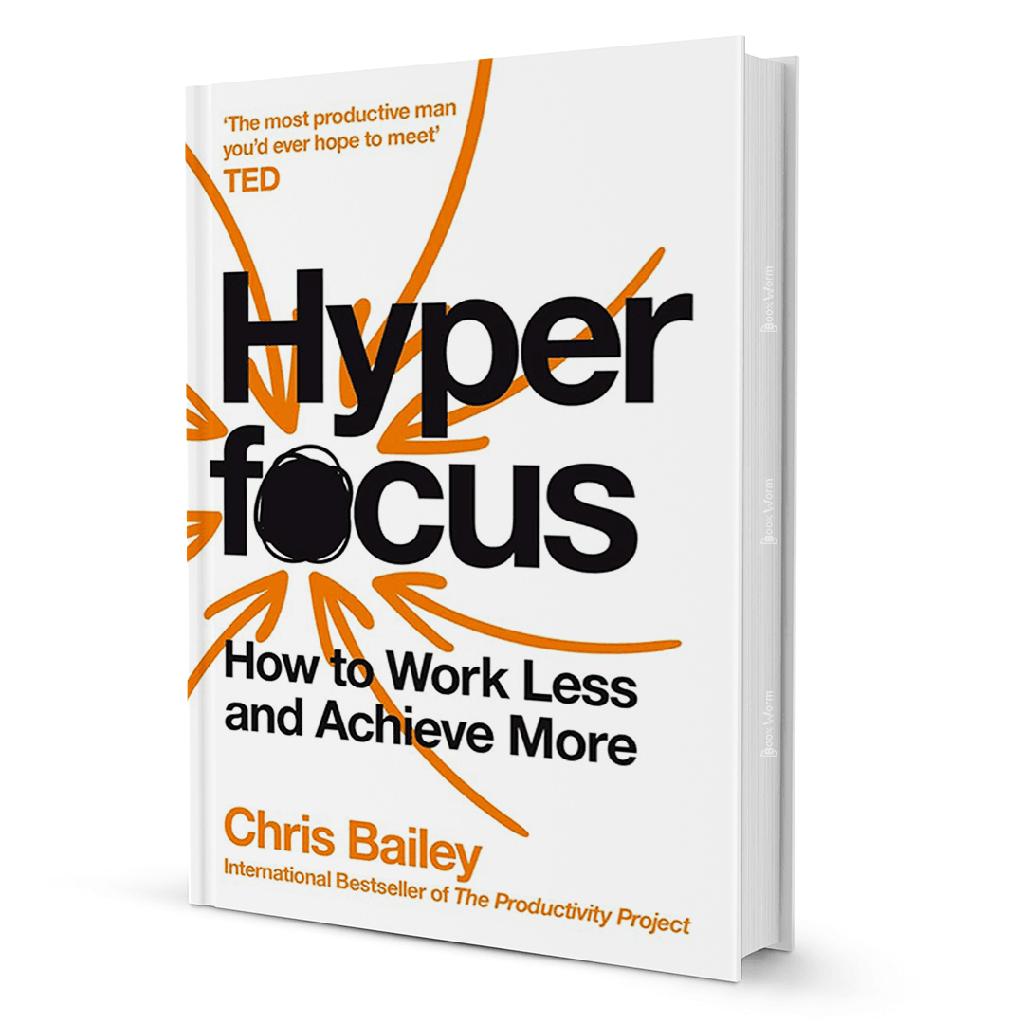 Hyperfocus – Review sách Chris Bailey | Bí quyết tập trung và làm việc hiệu quả