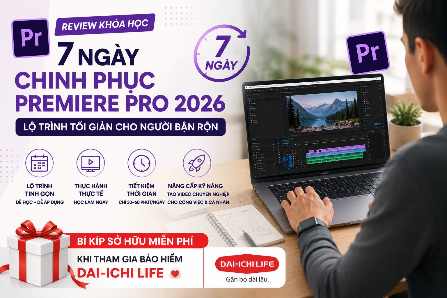 Review khóa học "7 ngày chinh phục Premiere Pro 2026": Lộ trình tối giản cho người bận rộn, và bí kíp sở hữu MIỄN PHÍ khi tham gia bảo hiểm Dai-ichi Life